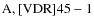 ${\rm A, [VDR] 45-1}$