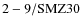 ${\rm 2-9/SMZ30}$