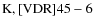 ${\rm K, [VDR] 45-6}$