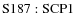 ${\rm S187:SCP 1}$