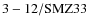 ${\rm 3-12/SMZ33}$