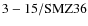 ${\rm 3-15/SMZ36}$