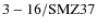 ${\rm 3-16/SMZ37}$