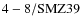 ${\rm 4-8/SMZ39}$