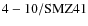 ${\rm 4-10/SMZ41}$
