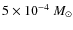 $5\times10^{-4}~M_{\odot}$
