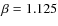 $\beta=1.125$