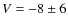 $V= -8 \pm
6$