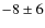 $-8 \pm 6$