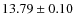 $ 13.79\pm 0.10$