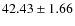 $ 42.43\pm 1.66$