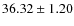 $ 36.32\pm 1.20$