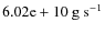 $\rm 6.02e+10~g~s^{-1}$