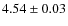$ 4.54\pm 0.03$