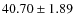 $ 40.70\pm 1.89$