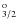 $^{\rm o}_{3/2}$