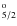 $_{5/2}^{\rm o}$