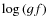 $\log{(gf)}$
