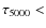 $\tau_{\rm 5000} <$