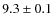 $ 9.3 \pm 0.1$