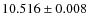 $10.516 \pm 0.008$
