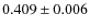 $ 0.409 \pm 0.006$