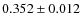 $ 0.352 \pm 0.012$