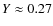 $Y \approx0.27$