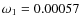 $\omega_1 = 0.00057$