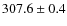 $307.6 \pm 0.4$