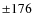 $\pm 176$