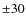 $\pm30$