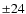 $\pm24$