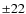 $\pm22$