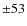 $\pm 53$