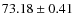 $ 73.18 \pm 0.41$
