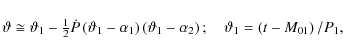 \begin{displaymath}\vartheta \cong
\vartheta_1-\textstyle{\frac{1}{2}}\dot{P}\le...
...1-\alpha_2\right);\quad \vartheta_1=\left(t-M_{01}\right)/P_1,
\end{displaymath}