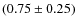 $(0.75\pm0.25)$