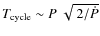 $T_{{\rm cycle}}\sim
P~\sqrt{~2/\dot{P}}$