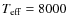 $T_{\rm eff} = 8000$