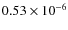 $0.53 \times 10^{-6}$