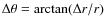$\Delta \theta = \arctan (\Delta r / r)$