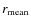 $r_{\rm mean}$