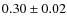 $0.30 \pm 0.02$