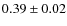 $0.39 \pm 0.02$