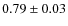 $0.79 \pm 0.03$