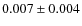$0.007 \pm 0.004$