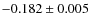 $-0.182 \pm 0.005$