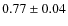 $0.77\pm0.04$