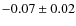 $-0.07\pm0.02$